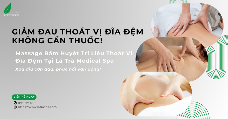 [Không Cần Thuốc] Giảm Đau Thoát Vị Đĩa Đệm Nhờ Liệu Trình Massage Bấm Huyệt Trị Liệu Tại Lá Trà Medical Spa