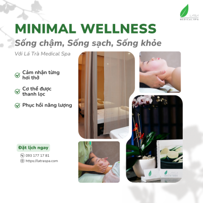 Minimal Wellness – Sống Chậm, Sống Sạch, Sống Khỏe Cùng Lá Trà Medical Spa